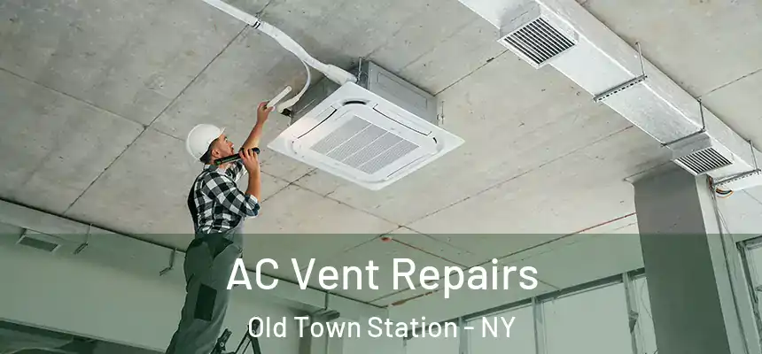 AC Vent Repairs Old Town Station - NY
