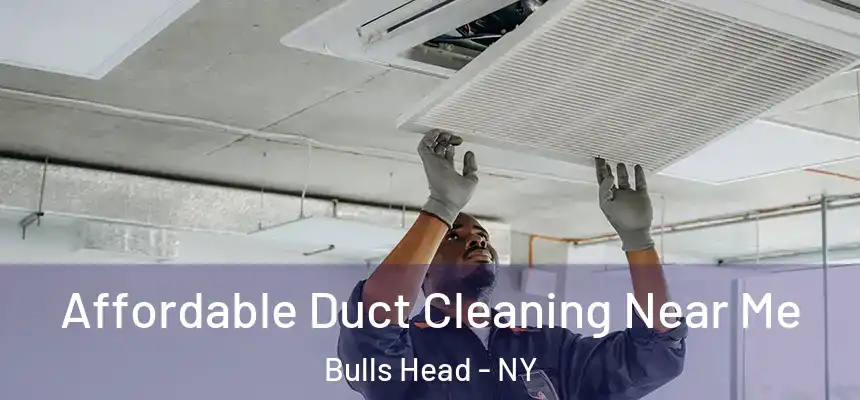  Affordable Duct Cleaning Near Me Bulls Head - NY