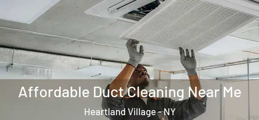 Affordable Duct Cleaning Near Me Heartland Village - NY