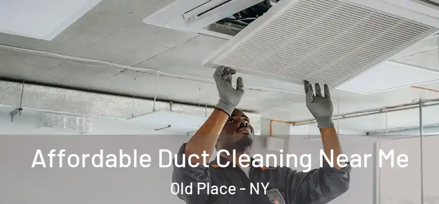 Affordable Duct Cleaning Near Me Old Place - NY