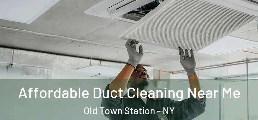Affordable Duct Cleaning Near Me Old Town Station - NY