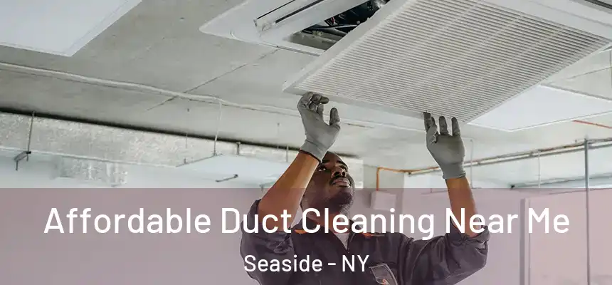  Affordable Duct Cleaning Near Me Seaside - NY