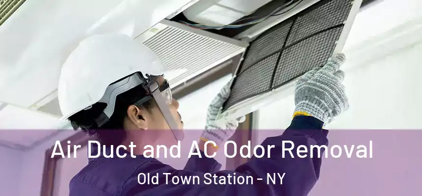 Air Duct and AC Odor Removal Old Town Station - NY