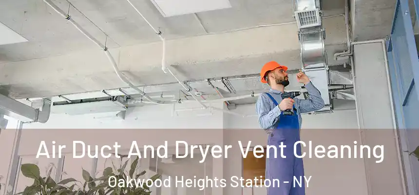 Air Duct And Dryer Vent Cleaning Oakwood Heights Station - NY