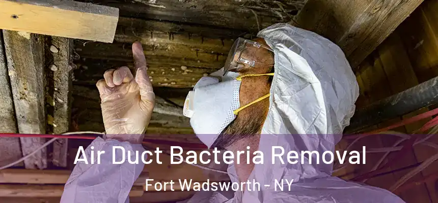 Air Duct Bacteria Removal Fort Wadsworth - NY