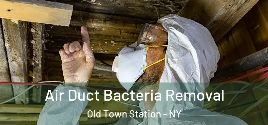  Air Duct Bacteria Removal Old Town Station - NY