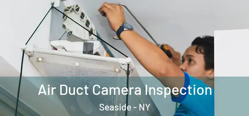  Air Duct Camera Inspection Seaside - NY