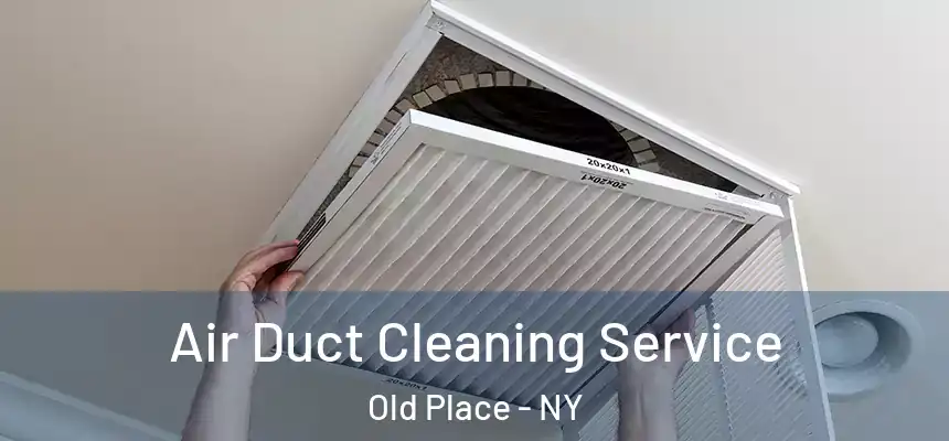  Air Duct Cleaning Service Old Place - NY