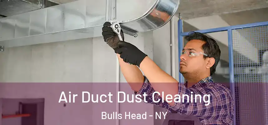 Air Duct Dust Cleaning Bulls Head - NY