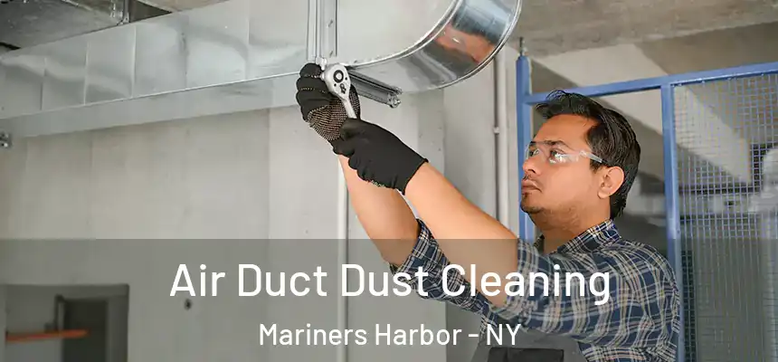 Air Duct Dust Cleaning Mariners Harbor - NY