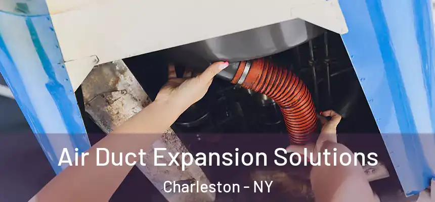  Air Duct Expansion Solutions Charleston - NY