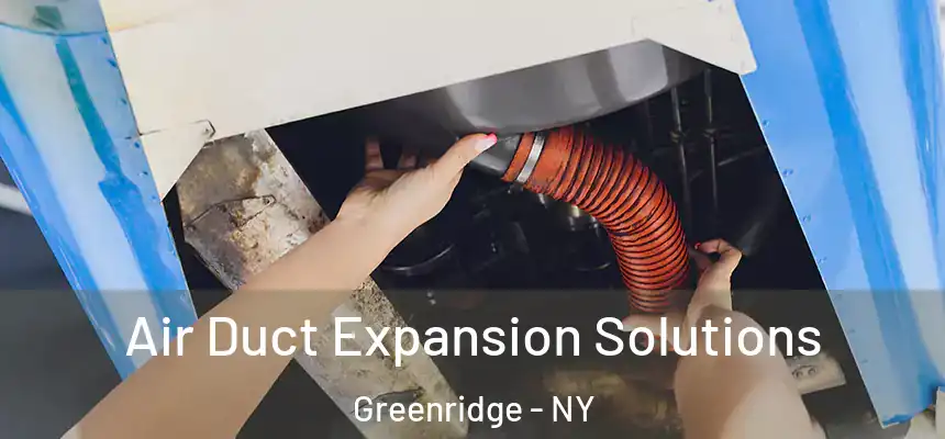 Air Duct Expansion Solutions Greenridge - NY