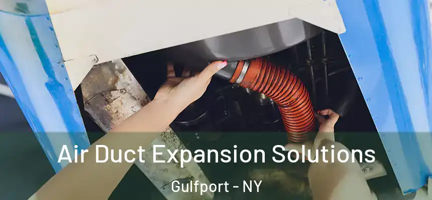Air Duct Expansion Solutions Gulfport - NY