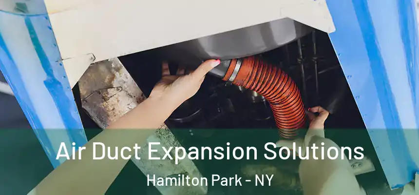 Air Duct Expansion Solutions Hamilton Park - NY