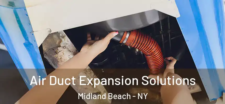 Air Duct Expansion Solutions Midland Beach - NY