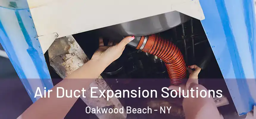 Air Duct Expansion Solutions Oakwood Beach - NY