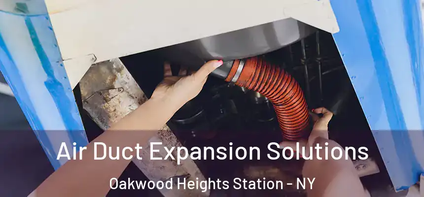  Air Duct Expansion Solutions Oakwood Heights Station - NY