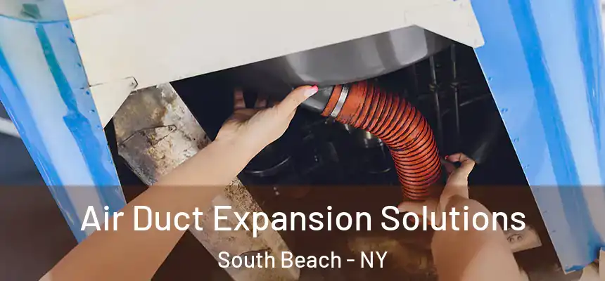 Air Duct Expansion Solutions South Beach - NY