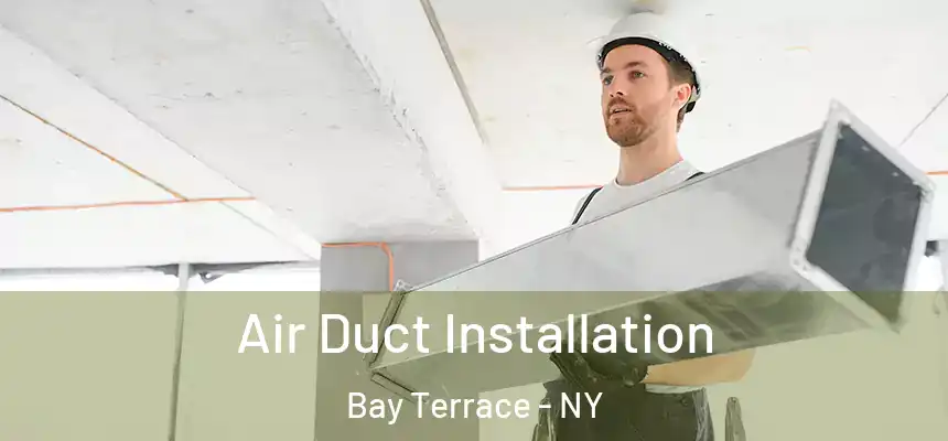 Air Duct Installation Bay Terrace - NY