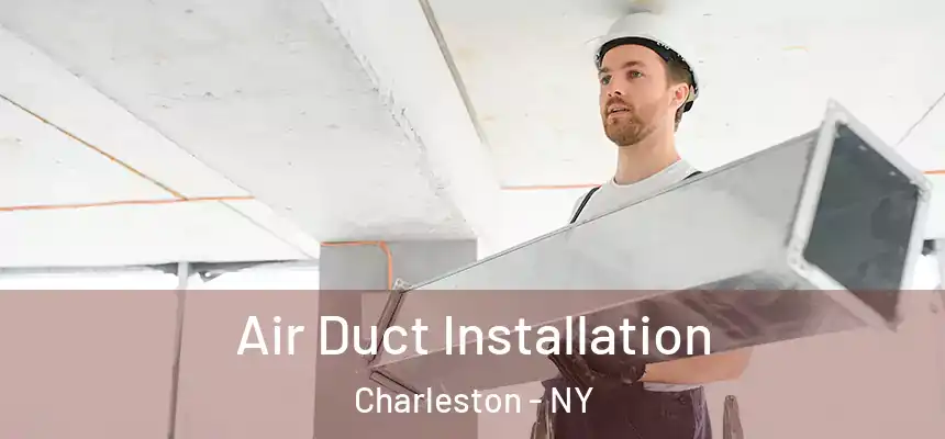 Air Duct Installation Charleston - NY