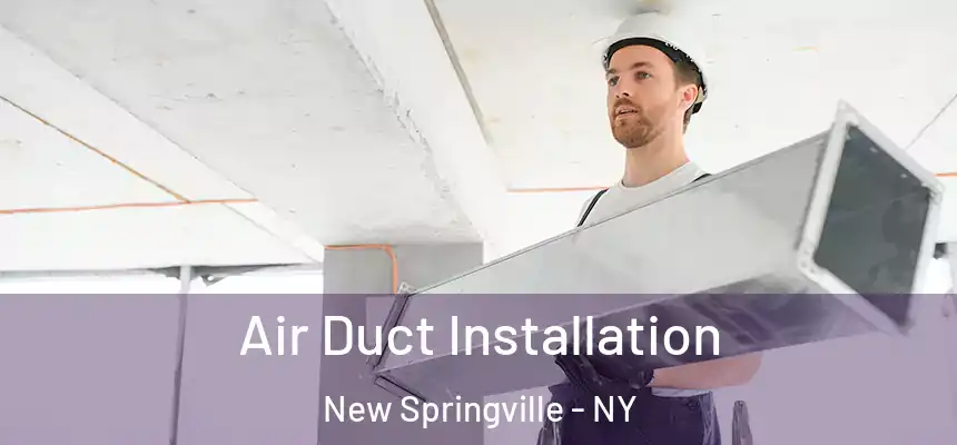  Air Duct Installation New Springville - NY