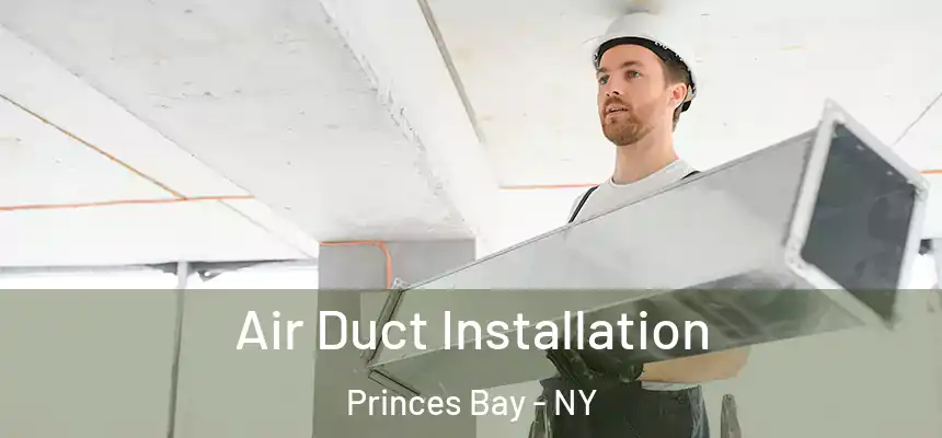 Air Duct Installation Princes Bay - NY