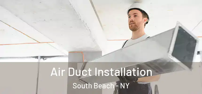 Air Duct Installation South Beach - NY