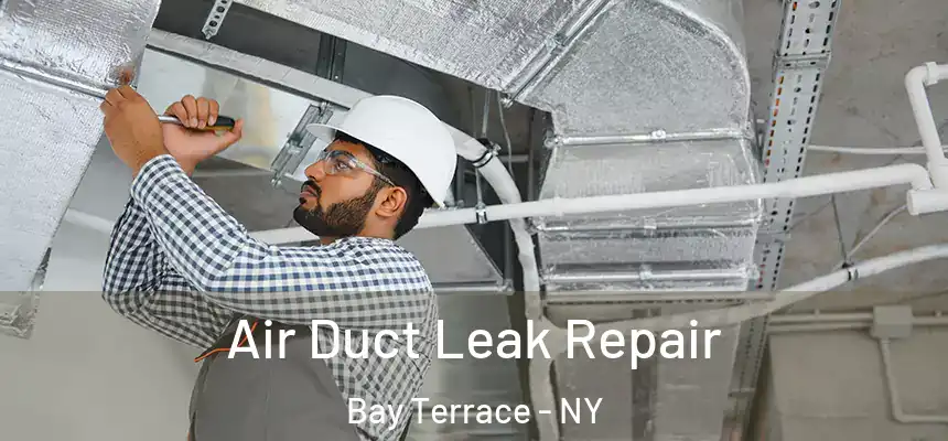 Air Duct Leak Repair Bay Terrace - NY