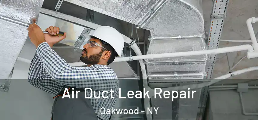 Air Duct Leak Repair Oakwood - NY