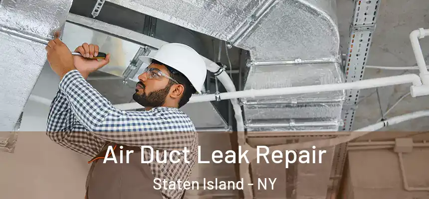 Air Duct Leak Repair Staten Island - NY