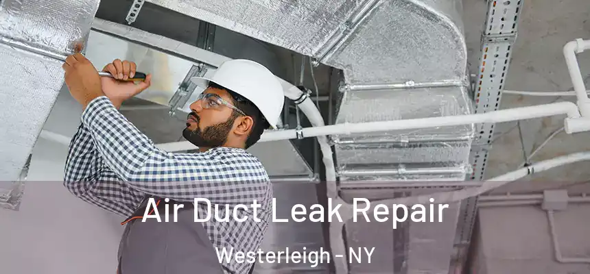 Air Duct Leak Repair Westerleigh - NY