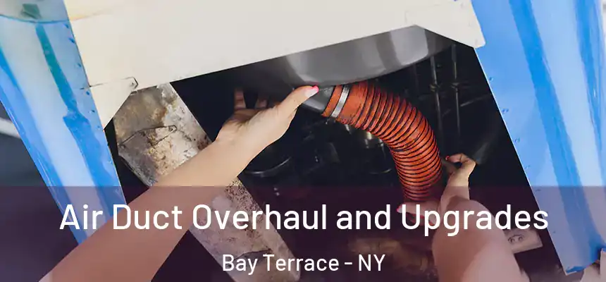 Air Duct Overhaul and Upgrades Bay Terrace - NY