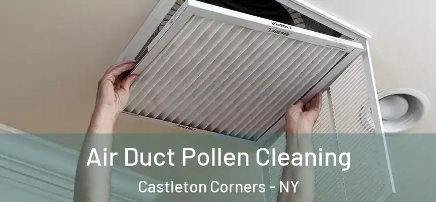 Air Duct Pollen Cleaning Castleton Corners - NY