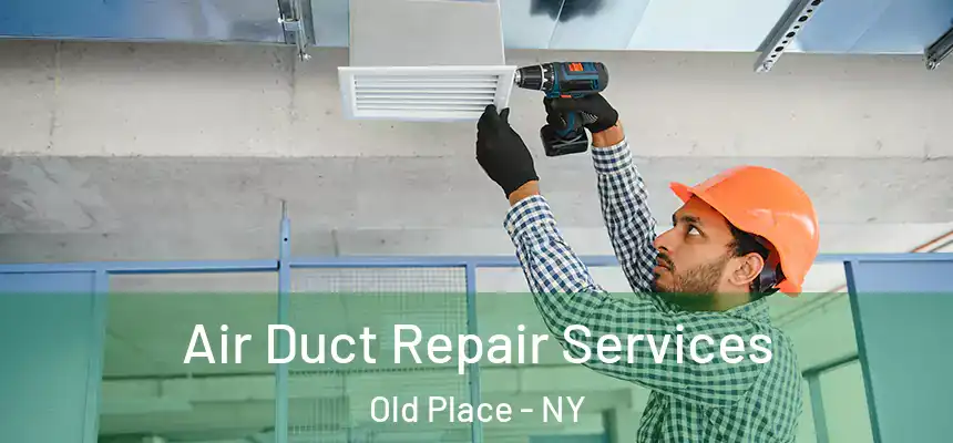  Air Duct Repair Services Old Place - NY