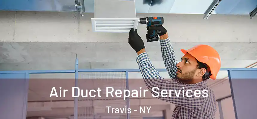  Air Duct Repair Services Travis - NY