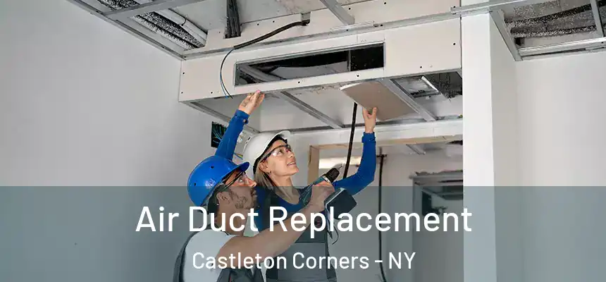 Air Duct Replacement Castleton Corners - NY