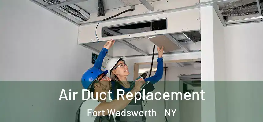 Air Duct Replacement Fort Wadsworth - NY