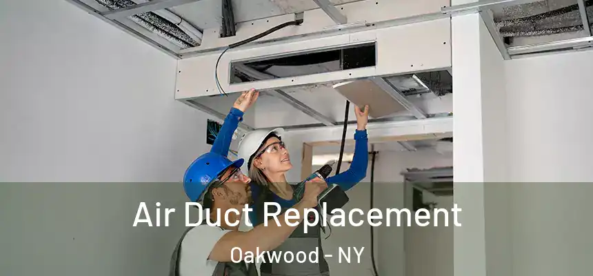 Air Duct Replacement Oakwood - NY