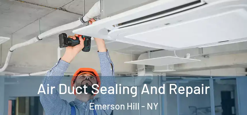  Air Duct Sealing And Repair Emerson Hill - NY