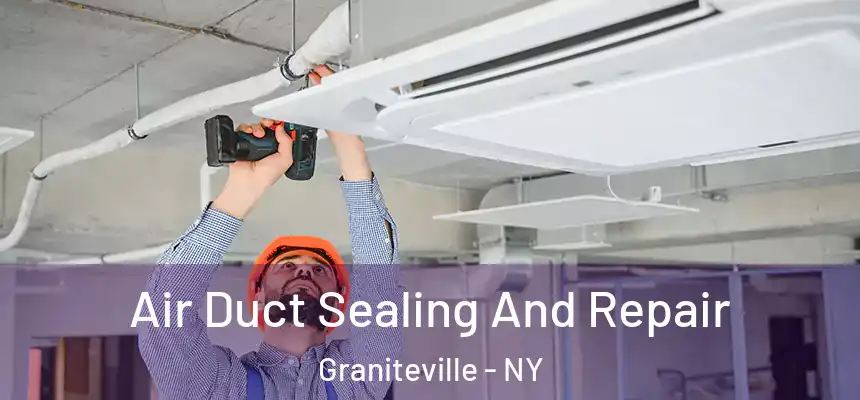  Air Duct Sealing And Repair Graniteville - NY