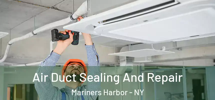 Air Duct Sealing And Repair Mariners Harbor - NY
