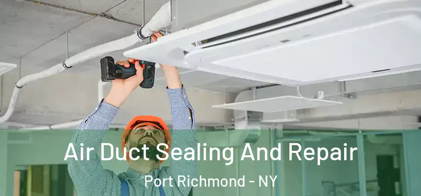  Air Duct Sealing And Repair Port Richmond - NY