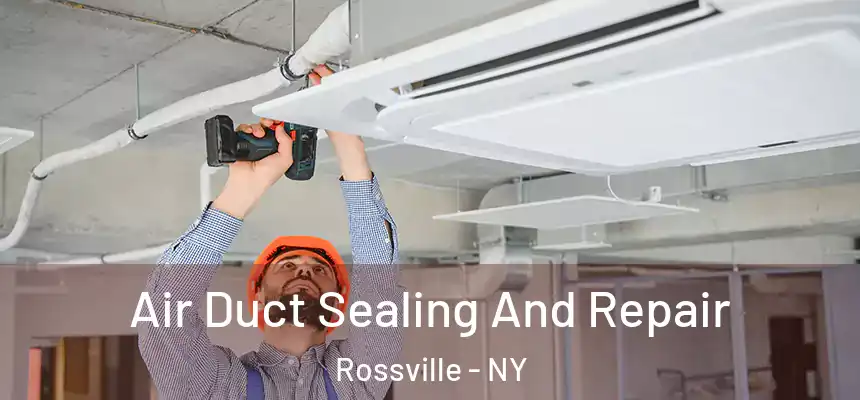 Air Duct Sealing And Repair Rossville - NY
