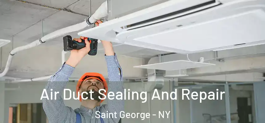  Air Duct Sealing And Repair Saint George - NY