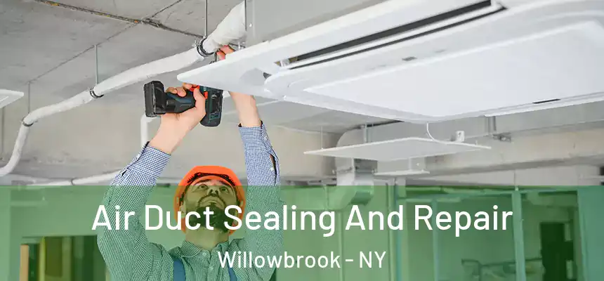  Air Duct Sealing And Repair Willowbrook - NY
