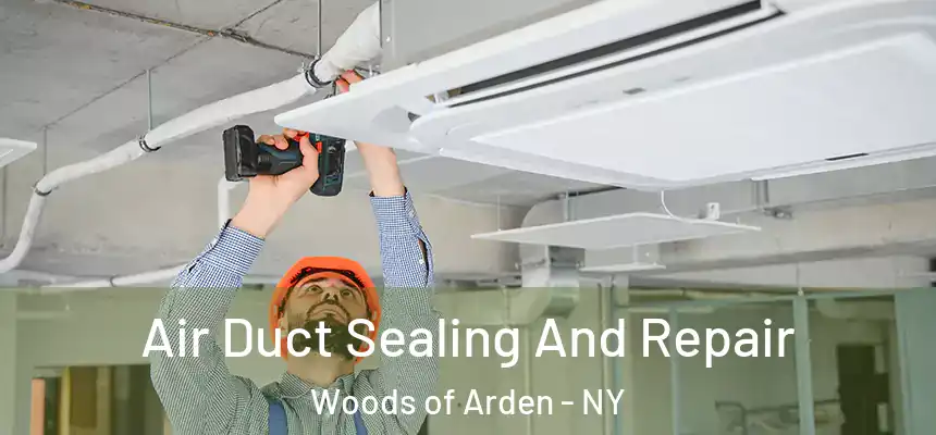 Air Duct Sealing And Repair Woods of Arden - NY