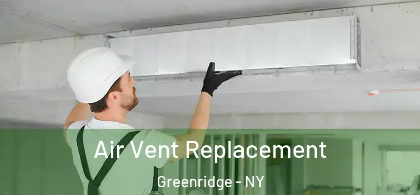 Air Vent Replacement Greenridge - NY