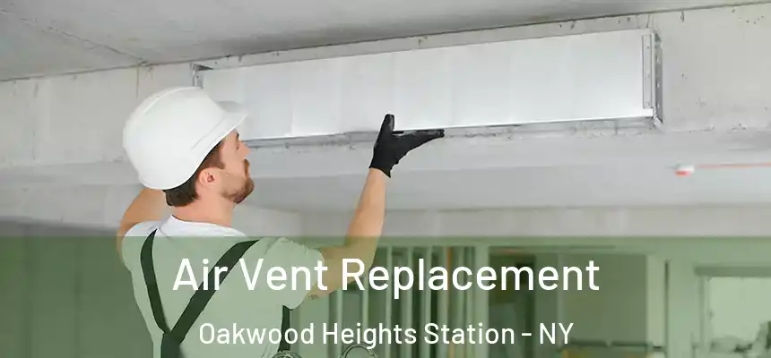 Air Vent Replacement Oakwood Heights Station - NY