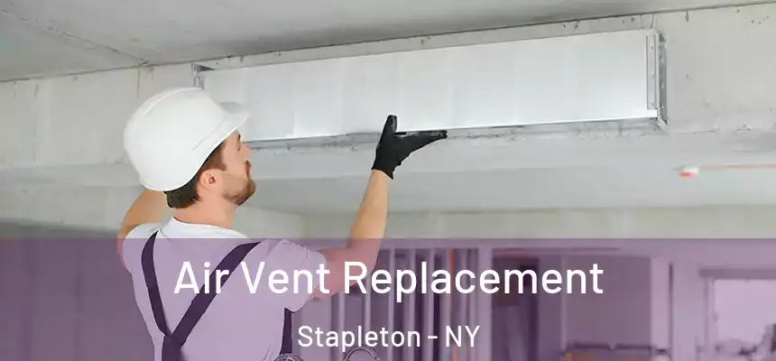 Air Vent Replacement Stapleton - NY