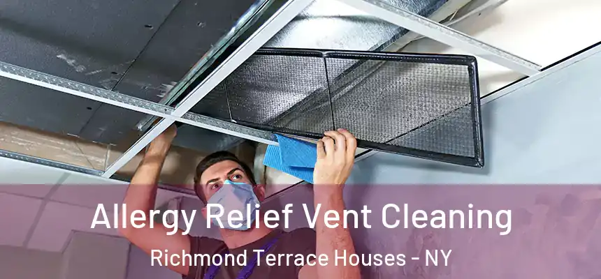 Allergy Relief Vent Cleaning Richmond Terrace Houses - NY
